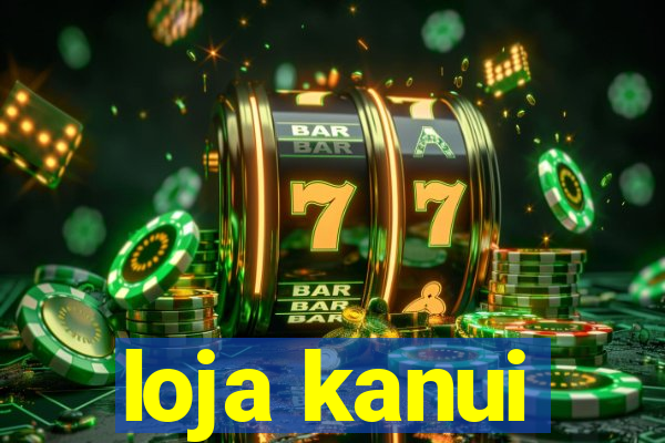 loja kanui
